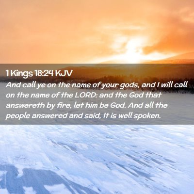 Picture 02 - 1 Kings 18:24 KJV - And call ye on the name of your gods, and I will - Bible Verse Picture