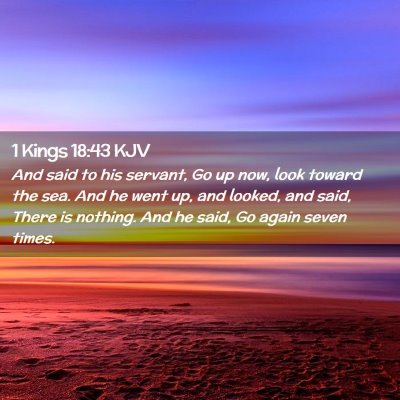 Picture 02 - 1 Kings 18:43 KJV - And said to his servant, Go up now, look toward - Bible Verse Picture