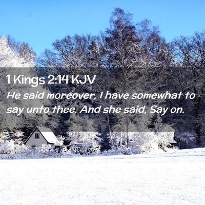 Picture 02 - 1 Kings 2:14 KJV - He said moreover, I have somewhat to say unto - Bible Verse Picture