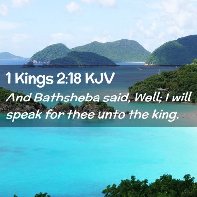 Picture 02 - 1 Kings 2:18 KJV - And Bathsheba said, Well; I will speak for thee - Bible Verse Picture