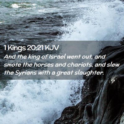 Picture 02 - 1 Kings 20:21 KJV - And the king of Israel went out, and smote the - Bible Verse Picture