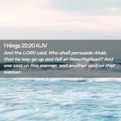 Picture 02 - 1 Kings 22:20 KJV - And the LORD said, Who shall persuade Ahab, that - Bible Verse Picture