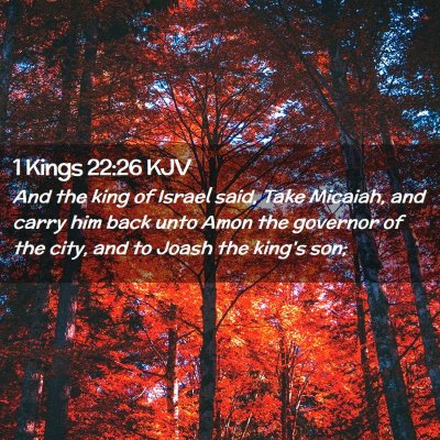 Picture 02 - 1 Kings 22:26 KJV - And the king of Israel said, Take Micaiah, and - Bible Verse Picture