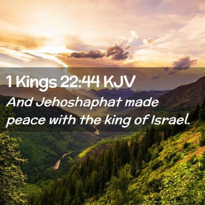 Picture 02 - 1 Kings 22:44 KJV - And Jehoshaphat made peace with the king of - Bible Verse Picture