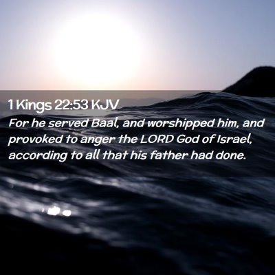 Picture 02 - 1 Kings 22:53 KJV - For he served Baal, and worshipped him, and - Bible Verse Picture