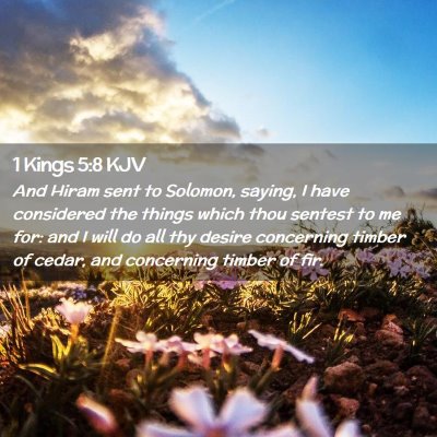 Picture 02 - 1 Kings 5:8 KJV - And Hiram sent to Solomon, saying, I have - Bible Verse Picture