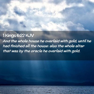 Picture 02 - 1 Kings 6:22 KJV - And the whole house he overlaid with gold, until - Bible Verse Picture