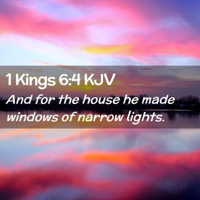 Picture 02 - 1 Kings 6:4 KJV - And for the house he made windows of narrow - Bible Verse Picture