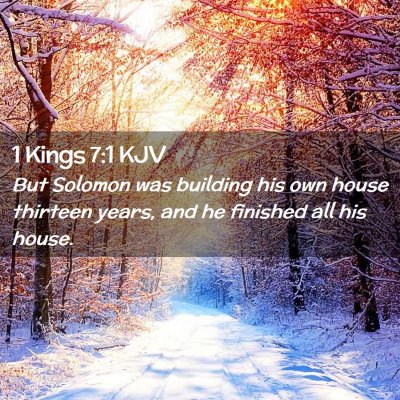 Picture 02 - 1 Kings 7:1 KJV - But Solomon was building his own house thirteen - Bible Verse Picture