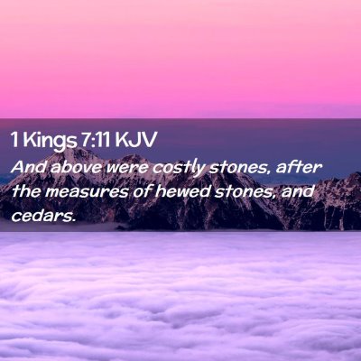 Picture 02 - 1 Kings 7:11 KJV - And above were costly stones, after the measures - Bible Verse Picture