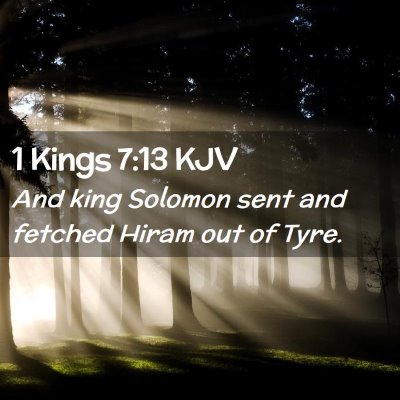 Picture 02 - 1 Kings 7:13 KJV - And king Solomon sent and fetched Hiram out of - Bible Verse Picture
