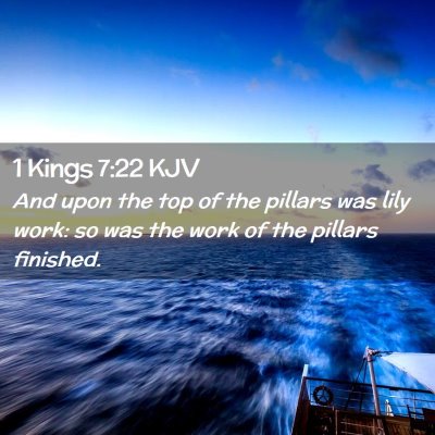 Picture 02 - 1 Kings 7:22 KJV - And upon the top of the pillars was lily work: so - Bible Verse Picture