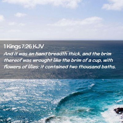 Picture 02 - 1 Kings 7:26 KJV - And it was an hand breadth thick, and the brim - Bible Verse Picture