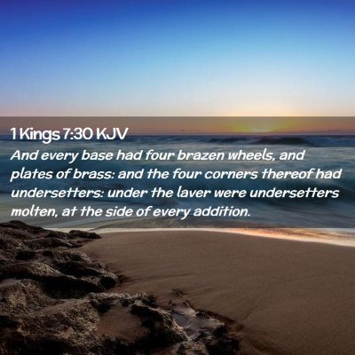 Picture 02 - 1 Kings 7:30 KJV - And every base had four brazen wheels, and plates - Bible Verse Picture