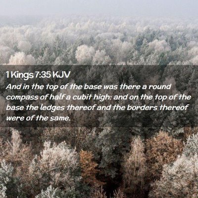 Picture 02 - 1 Kings 7:35 KJV - And in the top of the base was there a round - Bible Verse Picture