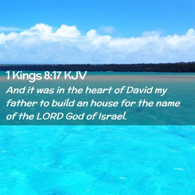 Picture 02 - 1 Kings 8:17 KJV - And it was in the heart of David my father to - Bible Verse Picture