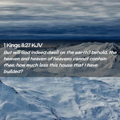 Picture 02 - 1 Kings 8:27 KJV - But will God indeed dwell on the earth? behold, - Bible Verse Picture