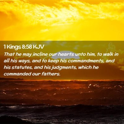 Picture 02 - 1 Kings 8:58 KJV - That he may incline our hearts unto him, to walk - Bible Verse Picture