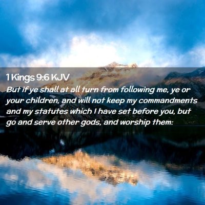 Picture 02 - 1 Kings 9:6 KJV - But if ye shall at all turn from following me, ye - Bible Verse Picture