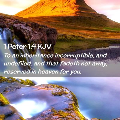 Picture 02 - 1 Peter 1:4 KJV - To an inheritance incorruptible, and undefiled, - Bible Verse Picture