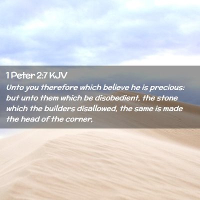 Picture 02 - 1 Peter 2:7 KJV - Unto you therefore which believe he is precious: - Bible Verse Picture