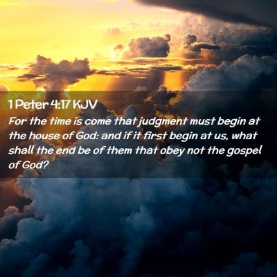 Picture 02 - 1 Peter 4:17 KJV - For the time is come that judgment must begin at - Bible Verse Picture