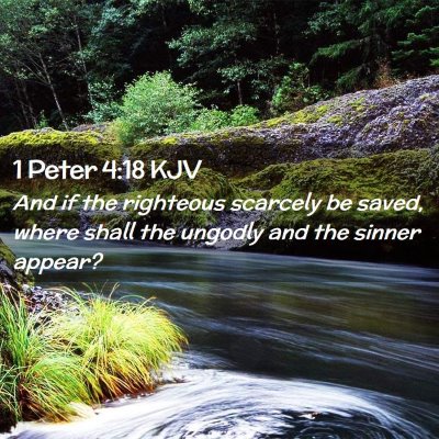 Picture 02 - 1 Peter 4:18 KJV - And if the righteous scarcely be saved, where - Bible Verse Picture