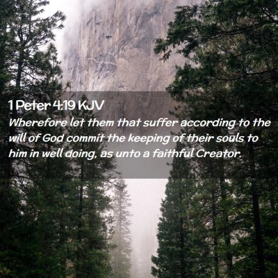Picture 02 - 1 Peter 4:19 KJV - Wherefore let them that suffer according to the - Bible Verse Picture