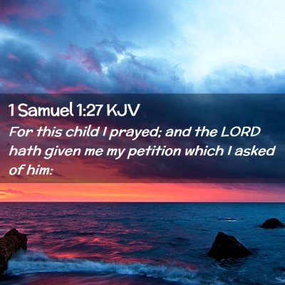 Picture 02 - 1 Samuel 1:27 KJV - For this child I prayed; and the LORD hath given - Bible Verse Picture