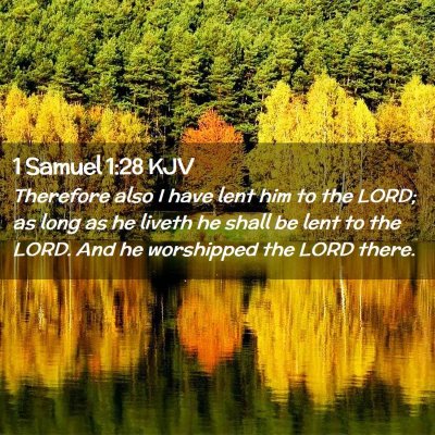 Picture 02 - 1 Samuel 1:28 KJV - Therefore also I have lent him to the LORD; as - Bible Verse Picture