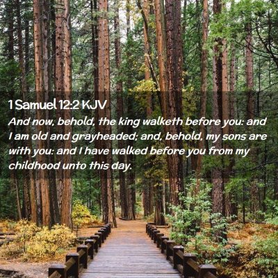 Picture 02 - 1 Samuel 12:2 KJV - And now, behold, the king walketh before you: and - Bible Verse Picture