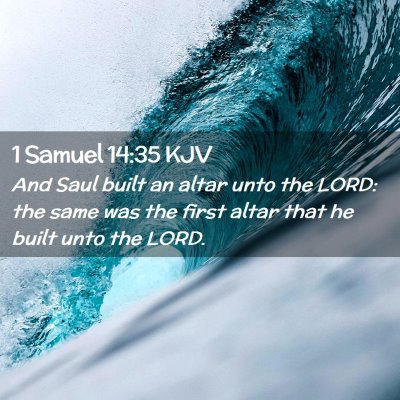 Picture 02 - 1 Samuel 14:35 KJV - And Saul built an altar unto the LORD: the same - Bible Verse Picture