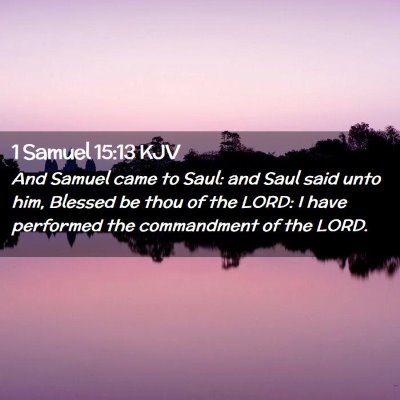 Picture 02 - 1 Samuel 15:13 KJV - And Samuel came to Saul: and Saul said unto him, - Bible Verse Picture