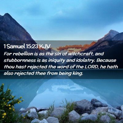 Picture 02 - 1 Samuel 15:23 KJV - For rebellion is as the sin of witchcraft, and - Bible Verse Picture