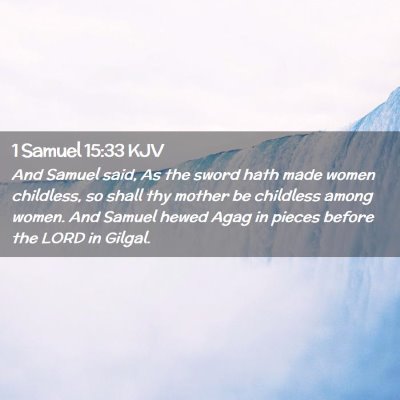 Picture 02 - 1 Samuel 15:33 KJV - And Samuel said, As the sword hath made women - Bible Verse Picture