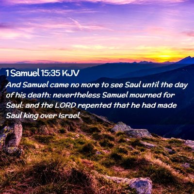 Picture 02 - 1 Samuel 15:35 KJV - And Samuel came no more to see Saul until the day - Bible Verse Picture