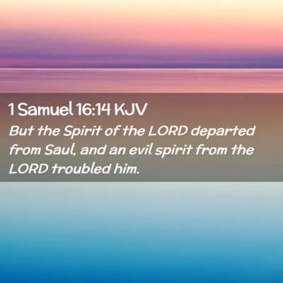 Picture 02 - 1 Samuel 16:14 KJV - But the Spirit of the LORD departed from Saul, - Bible Verse Picture