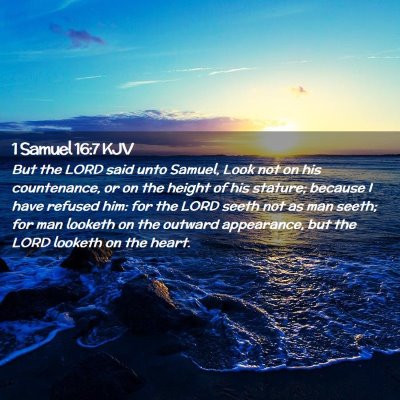 Picture 02 - 1 Samuel 16:7 KJV - But the LORD said unto Samuel, Look not on his - Bible Verse Picture