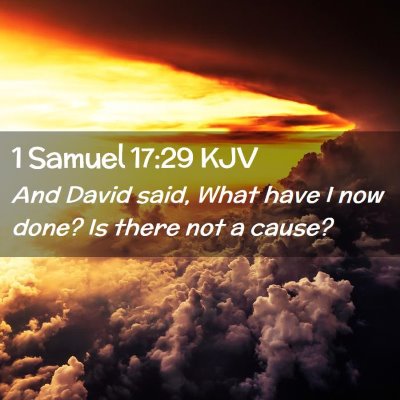 Picture 02 - 1 Samuel 17:29 KJV - And David said, What have I now done? Is there - Bible Verse Picture