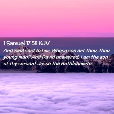 Picture 02 - 1 Samuel 17:58 KJV - And Saul said to him, Whose son art thou, thou - Bible Verse Picture