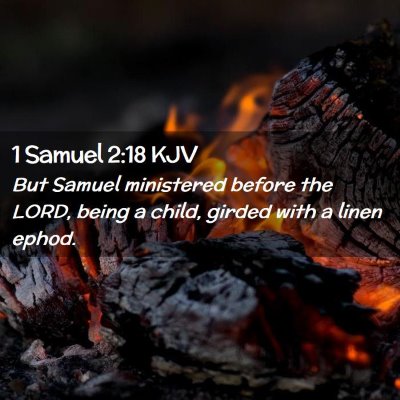 Picture 02 - 1 Samuel 2:18 KJV - But Samuel ministered before the LORD, being a - Bible Verse Picture