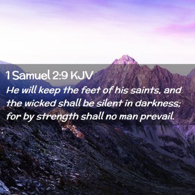 Picture 02 - 1 Samuel 2:9 KJV - He will keep the feet of his saints, and the - Bible Verse Picture