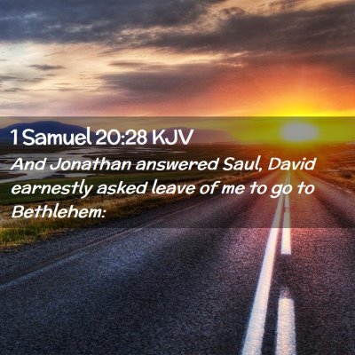 Picture 02 - 1 Samuel 20:28 KJV - And Jonathan answered Saul, David earnestly asked - Bible Verse Picture
