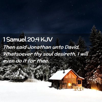 Picture 02 - 1 Samuel 20:4 KJV - Then said Jonathan unto David, Whatsoever thy - Bible Verse Picture