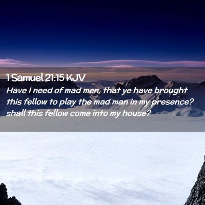 Picture 02 - 1 Samuel 21:15 KJV - Have I need of mad men, that ye have brought this - Bible Verse Picture
