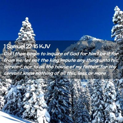 Picture 02 - 1 Samuel 22:15 KJV - Did I then begin to inquire of God for him? be it - Bible Verse Picture