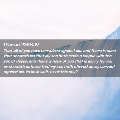Picture 02 - 1 Samuel 22:8 KJV - That all of you have conspired against me, and - Bible Verse Picture
