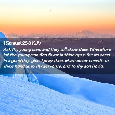 Picture 02 - 1 Samuel 25:8 KJV - Ask thy young men, and they will show thee. - Bible Verse Picture