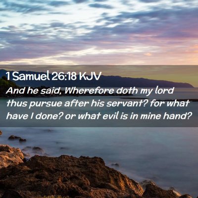 Picture 02 - 1 Samuel 26:18 KJV - And he said, Wherefore doth my lord thus pursue - Bible Verse Picture