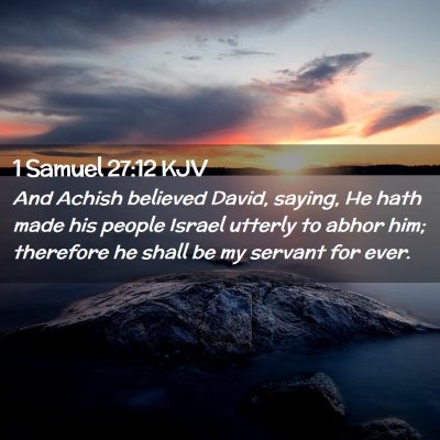 Picture 02 - 1 Samuel 27:12 KJV - And Achish believed David, saying, He hath made - Bible Verse Picture